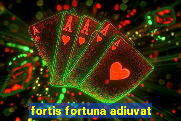 fortis fortuna adiuvat